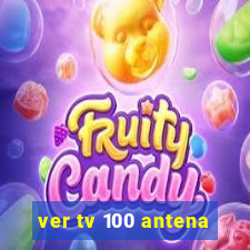 ver tv 100 antena